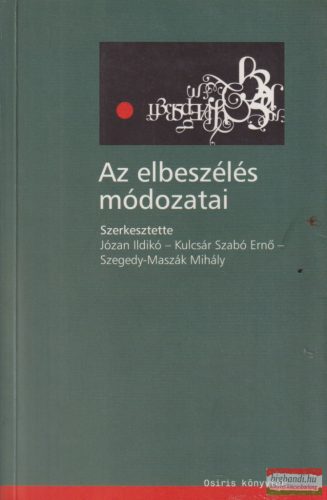 Józan Ildikó, Kulcsár Szabó Ernő, Szegedy-Maszák Mihály szerk. - Az elbeszélés módozatai