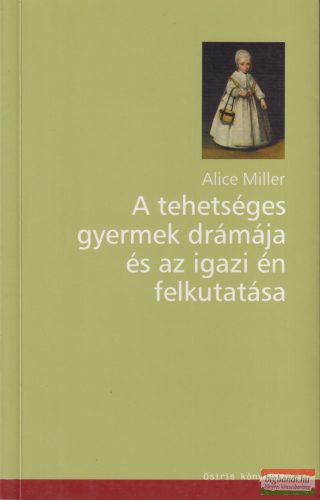 Alice Miller - A ​tehetséges gyermek drámája és az igazi én felkutatása