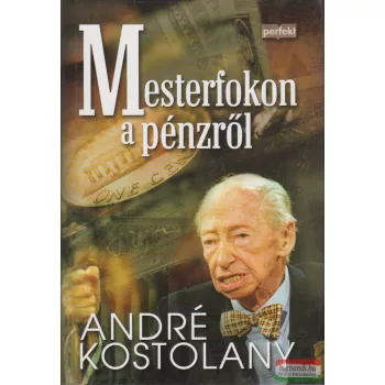 André Kostolany - Mesterfokon a pénzről
