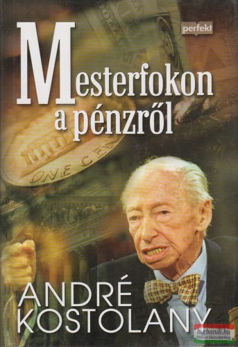 André Kostolany - Mesterfokon a pénzről