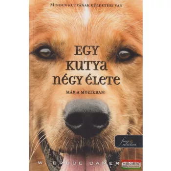 W. Bruce Cameron - Egy kutya négy élete 