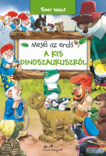 Tony Wolf - Mesél az erdő - A kis dinoszauruszról