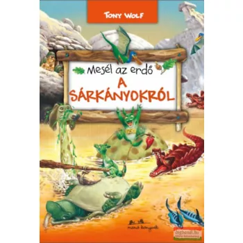 Tony Wolf - Mesél az erdő - A sárkányokról