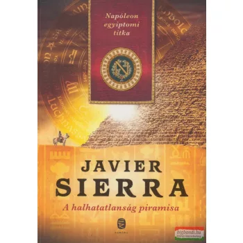 Javier Sierra - A halhatatlanság piramisa