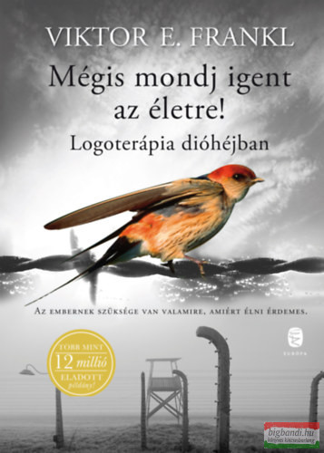 Viktor E. Frankl - Mégis mondj igent az életre! - Logoterápia dióhéjban