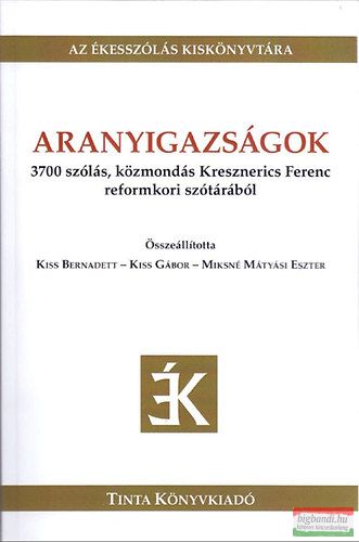 Aranyigazságok - 3700 szólás, közmondás Kresznerics Ferenc reformkori szótárából 