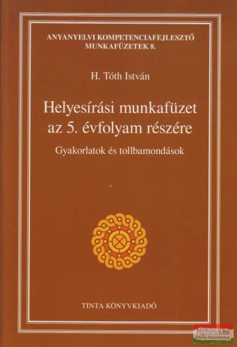H. Tóth István - Helyesírási gyakorlatok és tollbamondások - Munkafüzet az 5. évfolyam részére