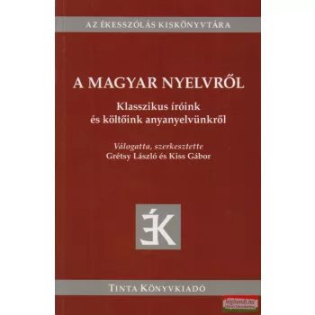 Grétsy László, Kiss Gábor szerk. - A magyar nyelvről