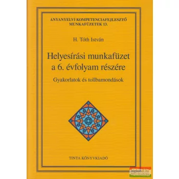   H. Tóth István - Helyesírási munkafüzet a 6. évfolyam részére - Gyakorlatok és tollbamondások