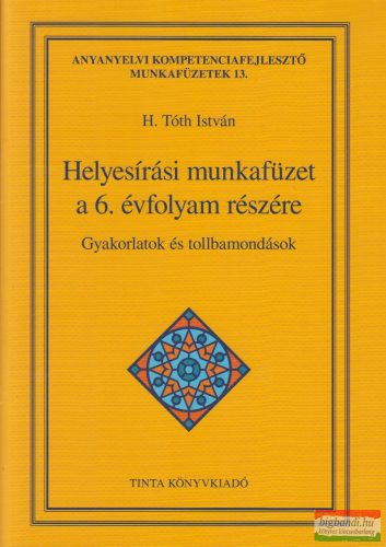 H. Tóth István - Helyesírási munkafüzet a 6. évfolyam részére - Gyakorlatok és tollbamondások