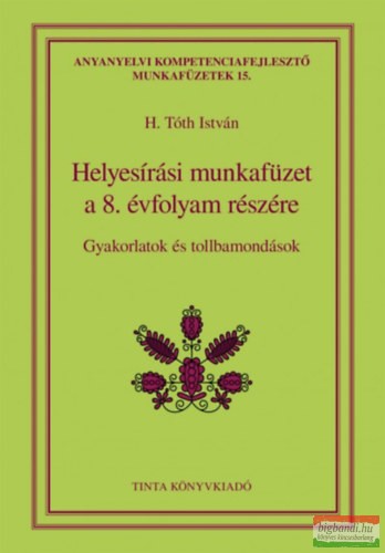 Helyesírási munkafüzet a 8. évfolyam részére - Gyakorlatok és tollbamondások