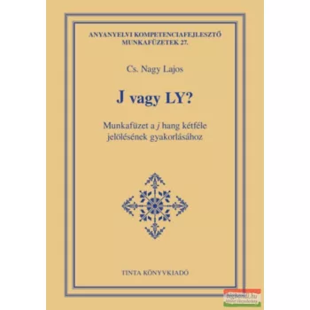   Cs. Nagy Lajos - J vagy Ly? - Munkafüzet a j hang kétféle jelölésének gyakorlásához