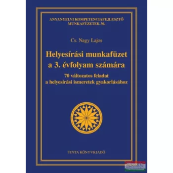   Cs. Nagy Lajos - Helyesírási munkafüzet a 3. évfolyam számára - 70 változatos feladat a helyesírási ismeretek gyakorlásához