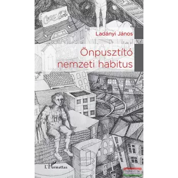 Ladányi János - Önpusztító nemzeti habitus 