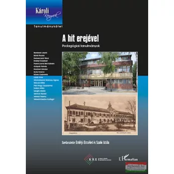  Erdélyi Erzsébet, Szabó Attila - A hit erejével - Pedagógiai tanulmányok 