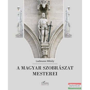 Ludmann Mihály - A magyar szobrászat mesterei 