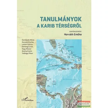 Horváth Emőke szerk. - Tanulmányok a Karib térségről 
