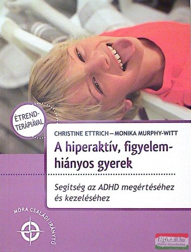 Christine Ettrich - Monika Murphy-Witt - A hiperaktív, figyelemhiányos gyerek