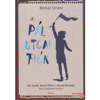   Molnár Ferenc - A Pál utcai fiúk - regény a musical fotóival 