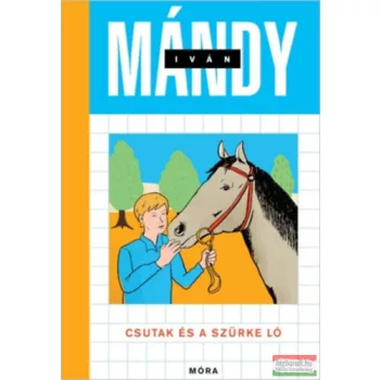 Mándy Iván - Csutak és a szürke ló