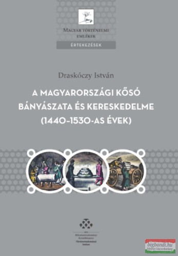 Draskóczy István - A magyarországi kősó bányászata és kereskedelme (1440-1530-as évek) 