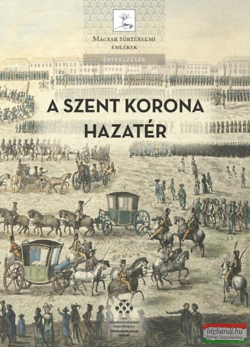 Pálffy Géza szerk. - A Szent Korona hazatér - A magyar korona tizenegy külföldi útja 