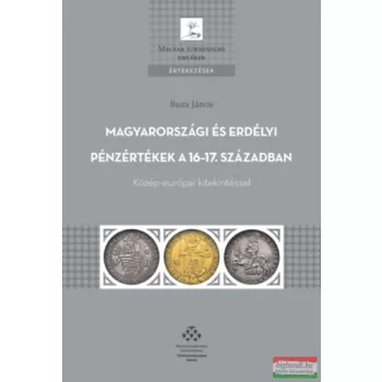   Buza János - Magyarországi és erdélyi pénzértékek a 16-17. században - Közép-európai kitekintéssel