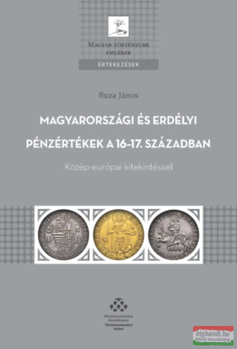 Buza János - Magyarországi és erdélyi pénzértékek a 16-17. században - Közép-európai kitekintéssel