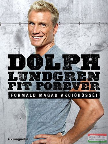 Dolph Lundgren - Fit Forever - Formáld magad akcióhőssé! 