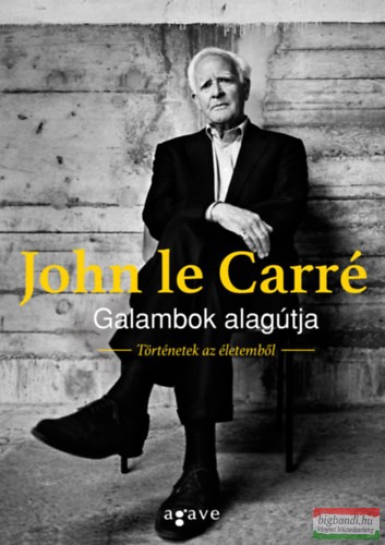 John le Carré - Galambok alagútja - Történetek az életemből