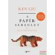 Ken Liu - A papírsereglet és más történetek 