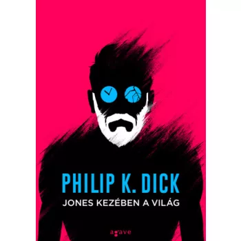 Philip K. Dick - Jones kezében a világ