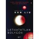Ken Liu - Láthatatlan bolygók