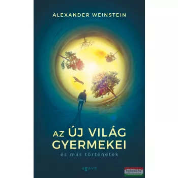   Alexander Weinstein - Az Új Világ gyermekei és más történetek