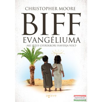   Christopher Moore - Biff evangéliuma - Aki Jézus gyerekkori haverja volt 