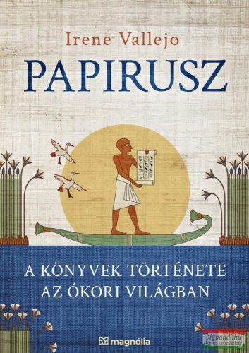 Irene Vallejo - Papirusz - A könyvek története az ókori világban