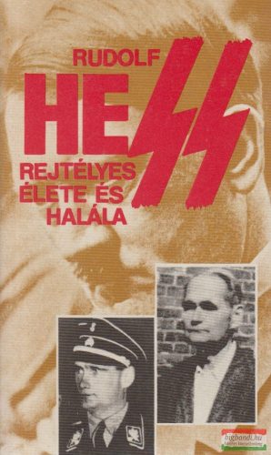  Lothringer Miklós, Pintér István szerk. - Rudolf Hess rejtélyes élete és halála