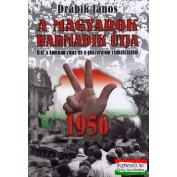 Drábik János  - 1956 - A magyarok harmadik útja 