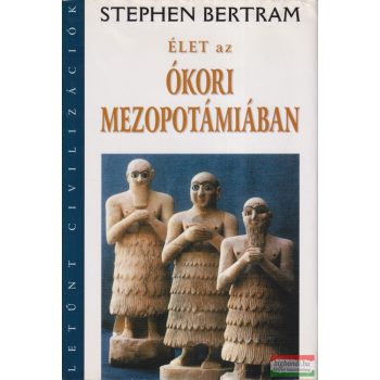 Stephen Bertram - Élet az ókori Mezopotámiában