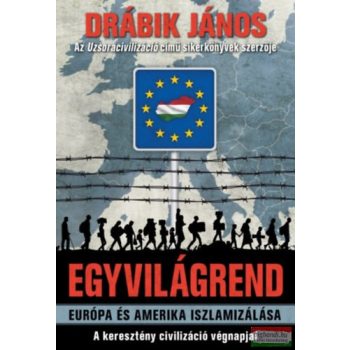   Drábik János - Egyvilágrend - Európa és Amerika iszlamizálása - A keresztény civilizáció végnapjai 