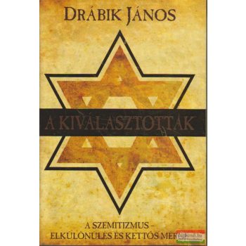   Drábik János - A kiválasztottak - A szemitizmus - elkülönülés és kettős mérce