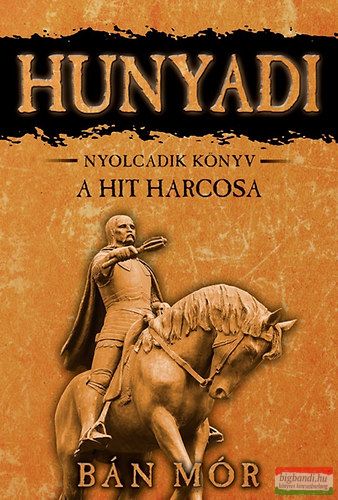 Bán Mór - Hunyadi 8. könyv - A hit harcosa 