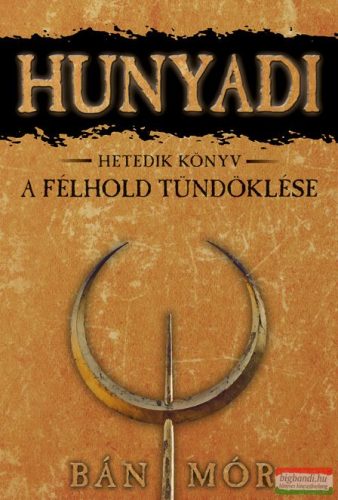 Bán Mór - Hunyadi 7. - A félhold tündöklése