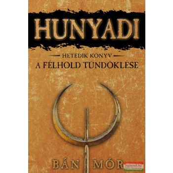 Bán Mór - Hunyadi 7. - A félhold tündöklése