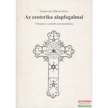 Szadovszky Márton István - Az ezoterika alapfogalmai 