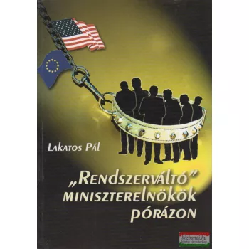   Lakatos Pál - "Rendszerváltó" miniszterelnökök pórázon