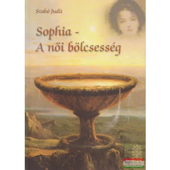 Szabó Judit - Sophia - A női bölcsesség