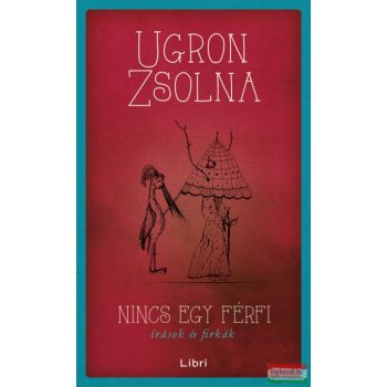 Ugron Zsolna - Nincs egy férfi - Írások és firkák