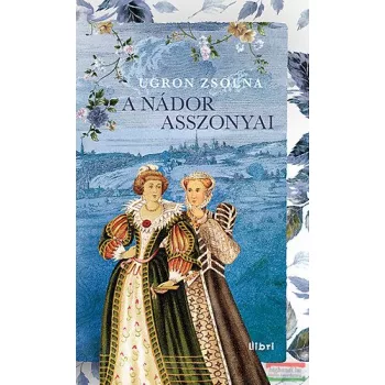 Ugron Zsolna - A nádor asszonyai