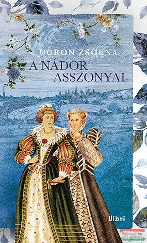 Ugron Zsolna - A nádor asszonyai